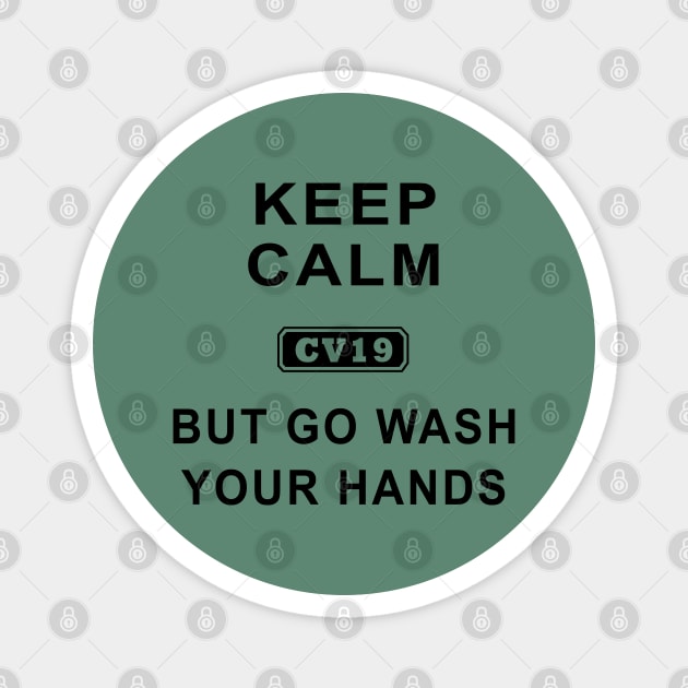 Keep Calm But Go Wash Your Hands Magnet by katgaddis